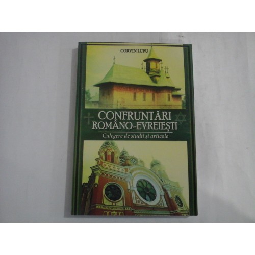 CONFRUNTARI ROMANO-EVREIESTI - CULEGERE DE STUDII SI ARTICOLE CONFRUNTARI ROMANO-EVREIESTI - CULEGERE DE STUDII SI ARTICOLE
